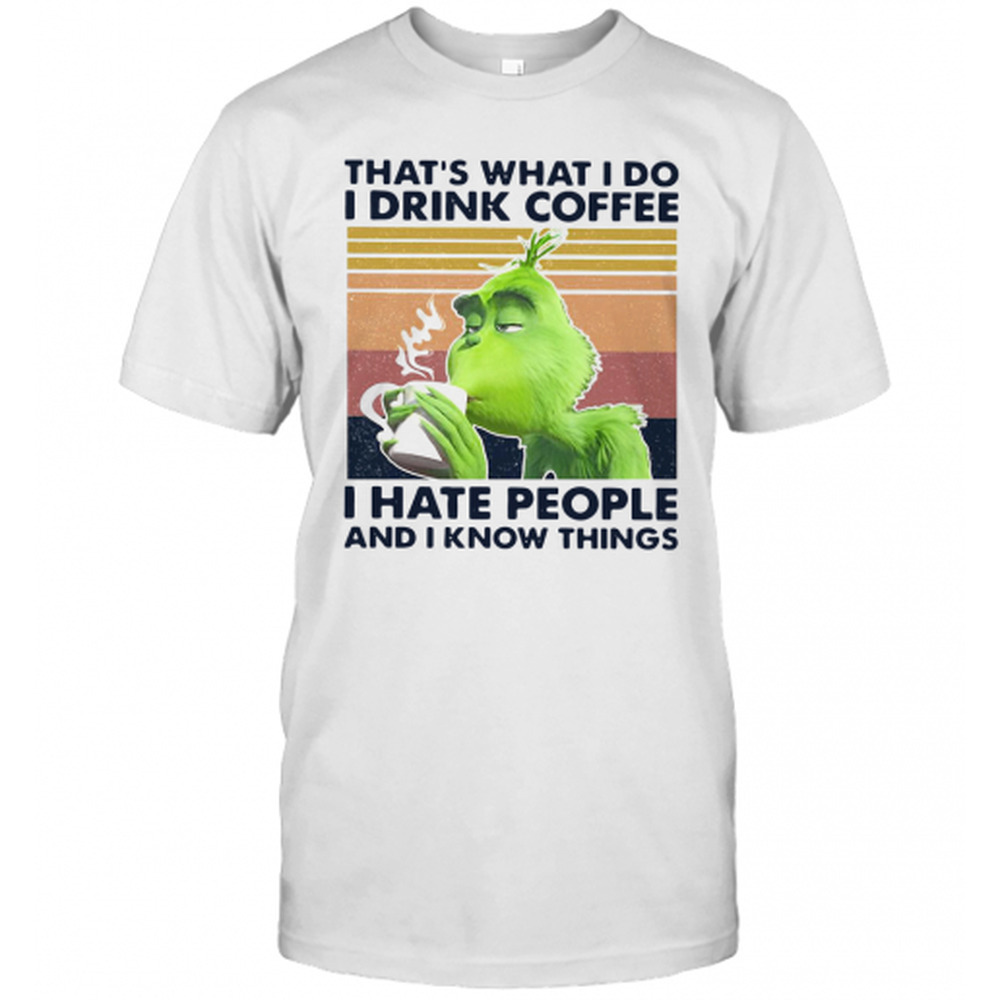 Grinch Thats What I Do I Drink Coffee I Hate People And I Know